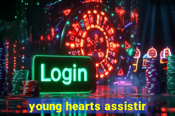 young hearts assistir